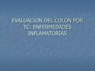 EVALUACION DEL COLON POR TC: ENFERMEDADES INFLAMATORIAS