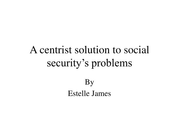 a centrist solution to social security s problems