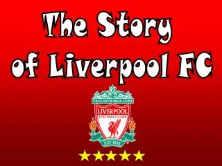 The Story of Liverpool FC