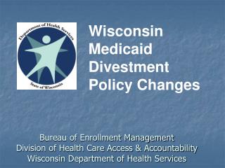 Bureau of Enrollment Management Division of Health Care Access &amp; Accountability Wisconsin Department of Health Servi