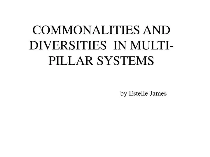 commonalities and diversities in multi pillar systems by estelle james