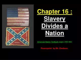 Chapter 16 : Slavery Divides a Nation American Nation Textbook pages (458-484)