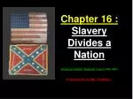 Chapter 16 : Slavery Divides a Nation American Nation Textbook pages (458-484)