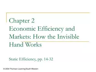 Chapter 2 Economic Efficiency and Markets: How the Invisible Hand Works Static Efficiency, pp. 14-32