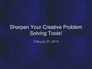 Sharpen Your Creative Problem Solving Tools!