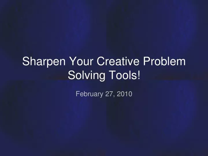 sharpen your creative problem solving tools