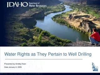 Water Rights as They Pertain to Well Drilling Presented by Shelley Keen	 Date January 6, 2009