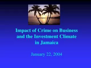 Impact of Crime on Business and the Investment Climate in Jamaica January 22, 2004