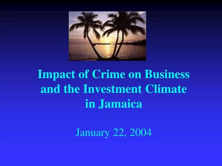 impact of crime on business and the investment climate in jamaica january 22 2004