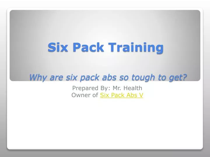 six pack training why are six pack abs so tough to get