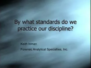 By what standards do we practice our discipline?