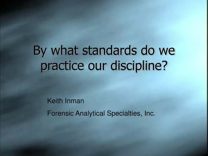 by what standards do we practice our discipline