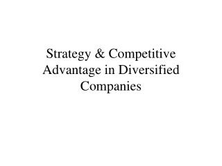 Strategy &amp; Competitive Advantage in Diversified Companies