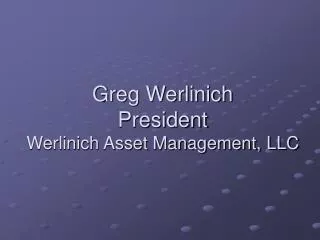 Greg Werlinich President Werlinich Asset Management, LLC