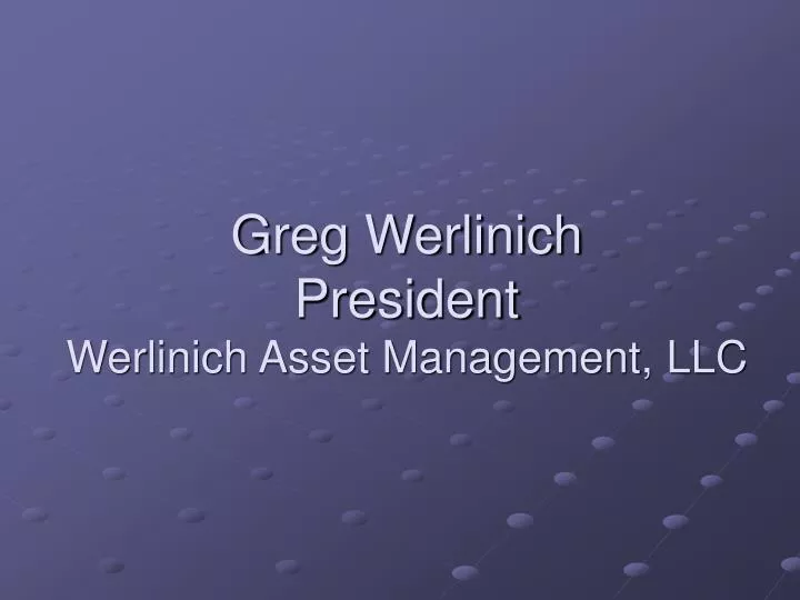 greg werlinich president werlinich asset management llc