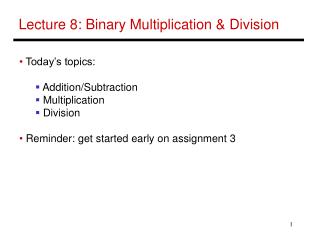 Lecture 8: Binary Multiplication &amp; Division
