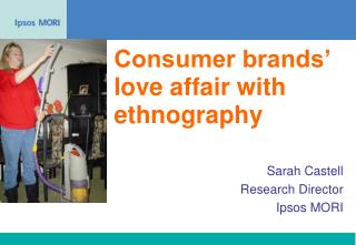 Consumer brands’ love affair with ethnography