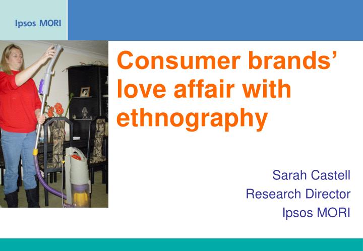 consumer brands love affair with ethnography