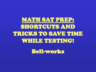 MATH SAT PREP: SHORTCUTS AND TRICKS TO SAVE TIME WHILE TESTING!