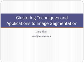 Clustering Techniques and Applications to Image Segmentation