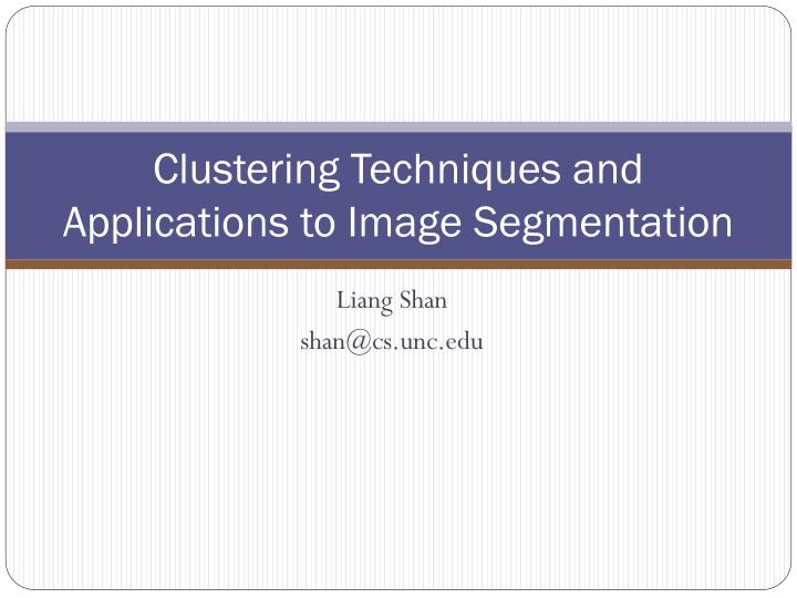 clustering techniques and applications to image segmentation