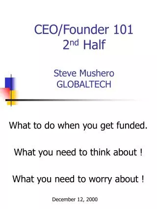 CEO/Founder 101 2 nd Half Steve Mushero GLOBALTECH