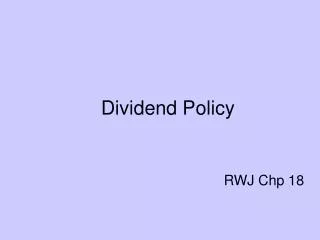 Dividend Policy RWJ Chp 18