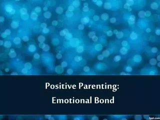 Positive Parenting: Emotional Bond