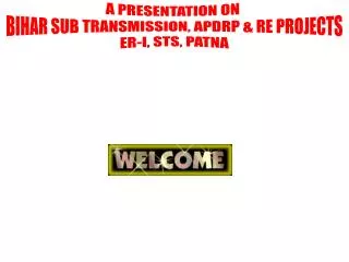 A PRESENTATION ON BIHAR SUB TRANSMISSION, APDRP &amp; RE PROJECTS ER-I, STS, PATNA