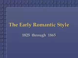 The Early Romantic Style