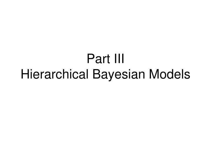 part iii hierarchical bayesian models