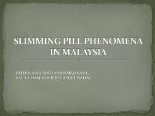SLIMMING PILL PHENOMENA IN MALAYSIA