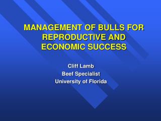 MANAGEMENT OF BULLS FOR REPRODUCTIVE AND ECONOMIC SUCCESS