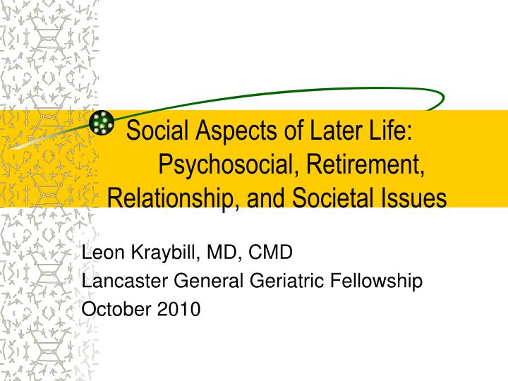 social aspects of later life psychosocial retirement relationship and societal issues