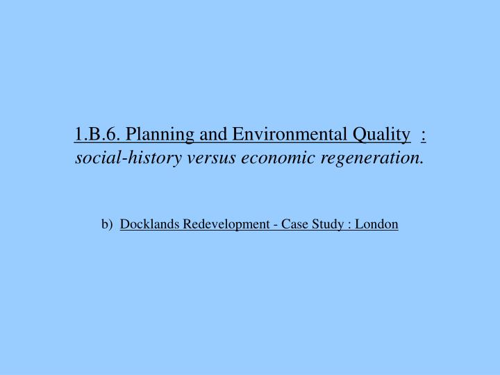 1 b 6 planning and environmental quality social history versus economic regeneration