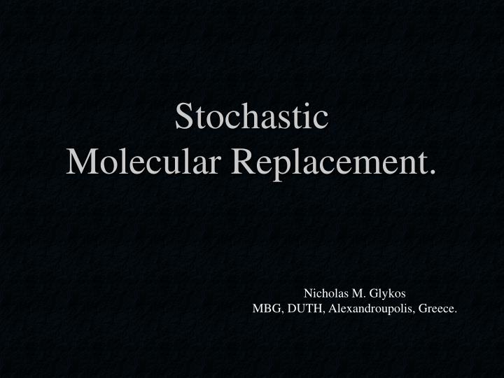 stochastic molecular replacement