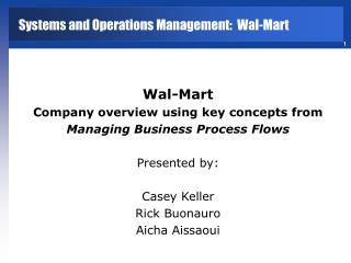 Wal-Mart Company overview using key concepts from Managing Business Process Flows Presented by: Casey Keller Rick Buona