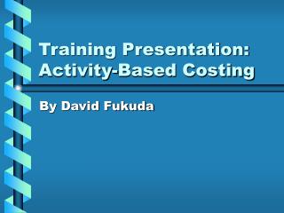 Training Presentation: Activity-Based Costing