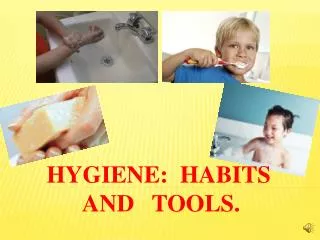HYGIENE HABITS AND TOOLS