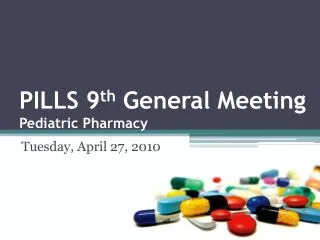 PILLS 9 th General Meeting Pediatric Pharmacy