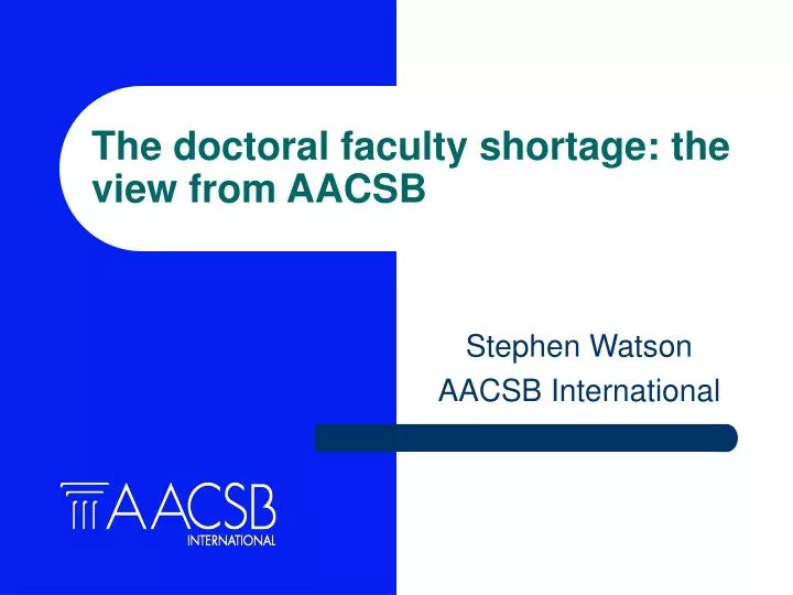 the doctoral faculty shortage the view from aacsb