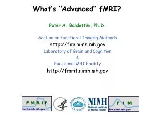 Peter A. Bandettini, Ph.D. Section on Functional Imaging Methods fim.nimh.nih Laboratory of Brain and Cognition &amp; Fu