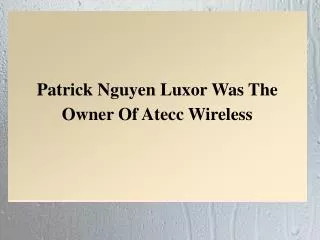 Patrick Nguyen Luxor Was The Owner Of Atecc Wireless