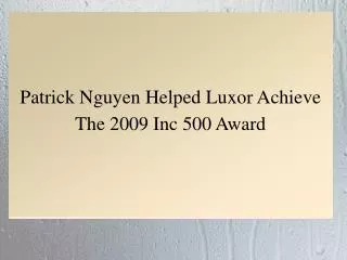 Patrick Nguyen Helped Luxor Achieve The 2009 Inc 500 Award