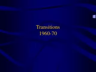 Transitions 1960-70