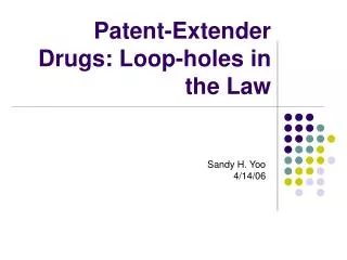 Patent-Extender Drugs: Loop-holes in the Law