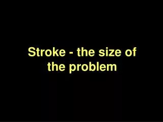 Stroke - the size of the problem