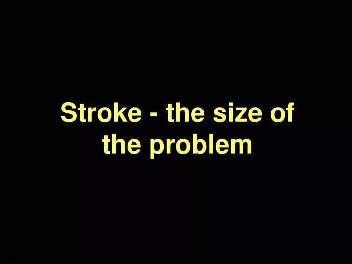 stroke the size of the problem