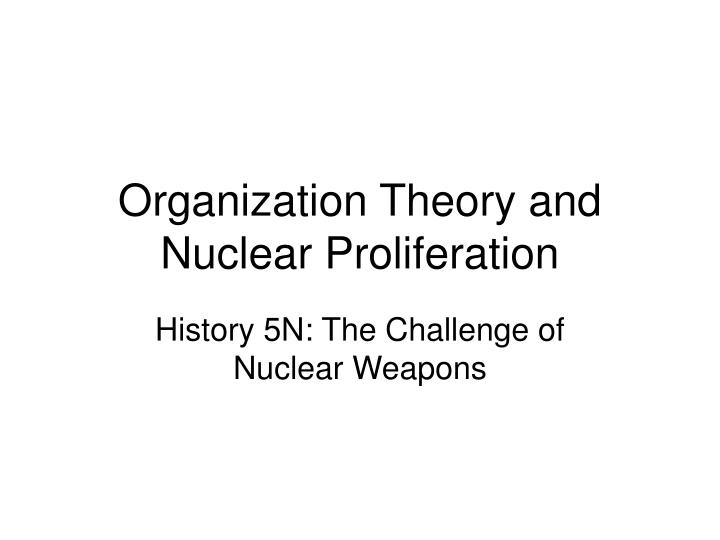 organization theory and nuclear proliferation