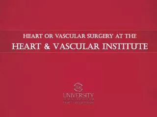Heart or vascular Surgery at the Heart &amp; Vascular Institute